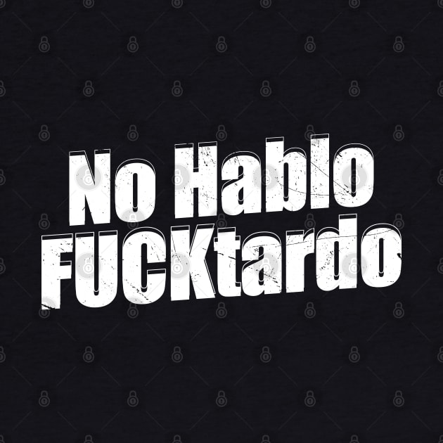 No hablo fucktardo Offensive by Cosmic Art